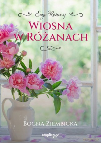 Wiosna w Różanach. Różany (Tom 2) - Bogna Ziembicka [KSIĄŻKA]