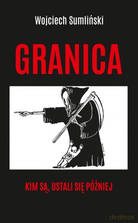 Granica. Kim są, ustali się później - Wojciech Sumliński [KSIĄŻKA]