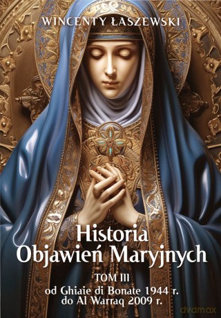 Historia Objawień Maryjnych (Tom 3) - Wincenty Łaszewski [KSIĄŻKA]
