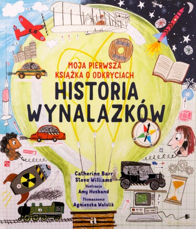 Historia wynalazków. Moja pierwsza książka o odkryciach - Catherine Barr, Steve Williams [KSIĄŻKA]