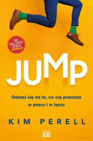 Jump. Odważ się na to, co cię przeraża w pracy i w życiu - Kim Perell [KSIĄŻKA]