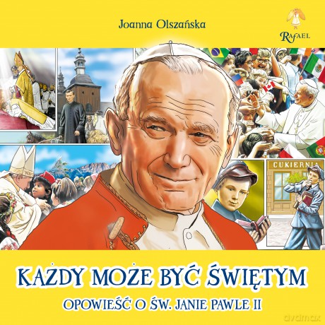 Każdy może być świętym Opowieść o Św. Janie Pawle II - Joanna Olszańska [KSIĄŻKA]