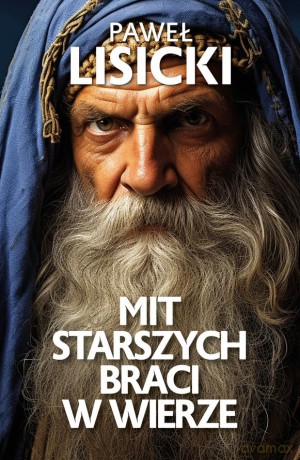Mit starszych braci w wierze - Paweł Lisicki [KSIĄŻKA]