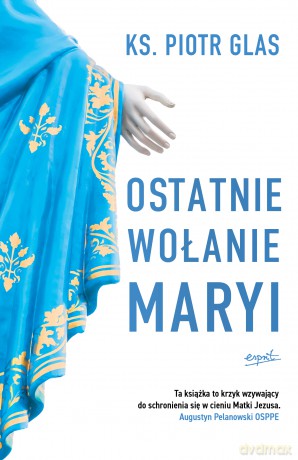 Ostatnie wołanie Maryi - Piotr Glas [KSIĄŻKA]