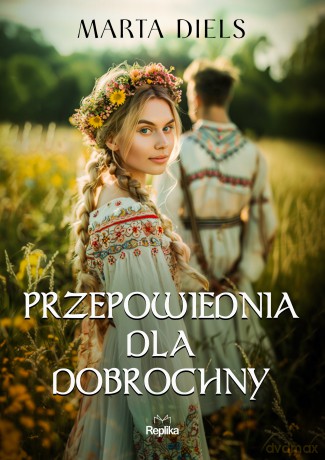 Przepowiednia dla Dobrochny - Marta Diels [KSIĄŻKA]