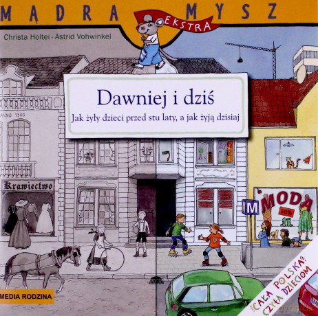 Dawniej i dziś. Jak żyły dzieci przed stu lat, a jak żyją dzisiaj - Christa Holtei [KSIĄŻKA]