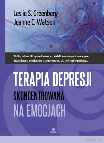 Terapia depresji skoncentrowana na emocjach seria psychoterapeutyczna - Leslie S. Greenberg, Jeanne C. Watson [KSIĄŻKA]