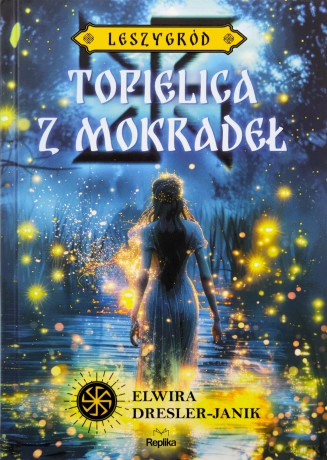 Topielica z mokradeł. Leszygród. Słowiańskie Światy (Tom 2) (ilustrowane brzegi) - Elwira Dresler-Janik [KSIĄŻKA]