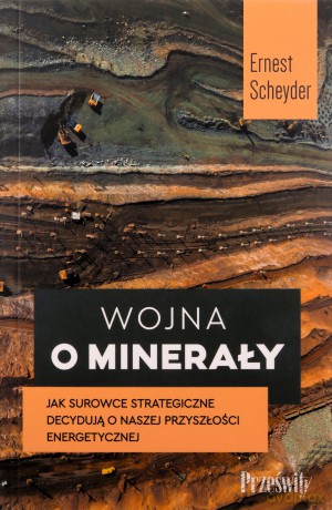 Wojna o minerały. Jak surowce strategiczne decydują o naszej przyszłości energetycznej - Ernest Scheyder [KSIĄŻKA]