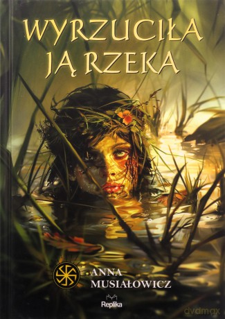 Wyrzuciła ją rzeka. Słowiańskie Światy (Tom 3) - Anna Musiałowicz [KSIĄŻKA]