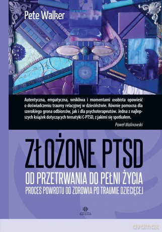 Złożone PTSD od przetrwania do pełni życia proces powrotu do zdrowia po traumie dziecięcej - Pete Walker [KSIĄŻKA]