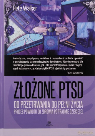 Złożone PTSD od przetrwania do pełni życia proces powrotu do zdrowia po traumie dziecięcej - Pete Walker [KSIĄŻKA]