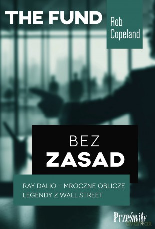 Bez zasad. Ray Dalio - mroczne oblicze legendy z Wall Street - Rob Copeland [KSIĄŻKA]