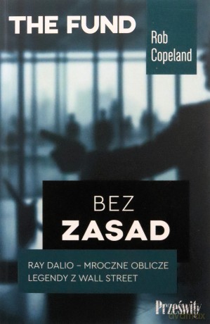Bez zasad. Ray Dalio - mroczne oblicze legendy z Wall Street - Rob Copeland [KSIĄŻKA]