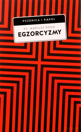 Egzorcyzmy. Historia, doktryna i praktyka - Mariusz Rosik [KSIĄŻKA]