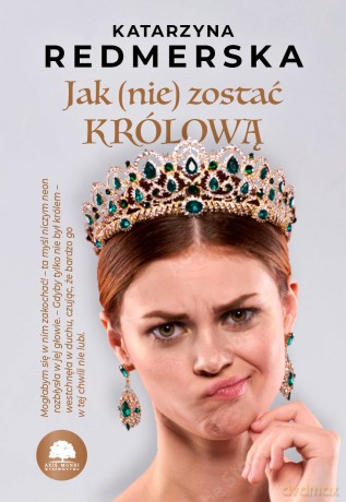 Jak (nie) zostać królową (Tom 1) - Katarzyna Redmerska [KSIĄŻKA]