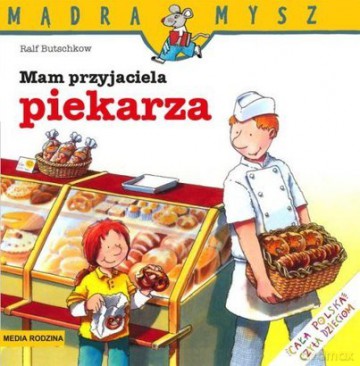 Mądra Mysz. Mam Przyjaciela Piekarza - Ralf Butschkow [KSIĄŻKA]