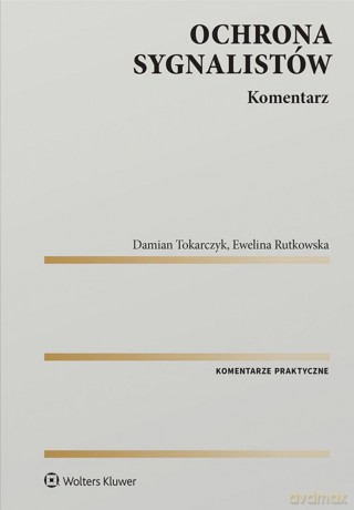 Ochrona sygnalistów. Komentarz - Ewelina Rutkowska, Damian Tokarczyk [KSIĄŻKA]