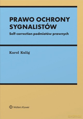 Prawo ochrony sygnalistów. Self-correction podmiotów - Karol Kulig [KSIĄŻKA]