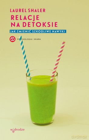 Relacje na detoksie. Jak zmienić szkodliwe nawyki - Laurel Shaler [KSIĄŻKA]