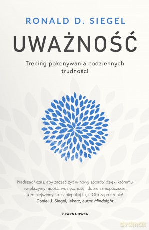 Uważność. Trening pokonywania codziennych trudności - Ronald D. Siegel [KSIĄŻKA]