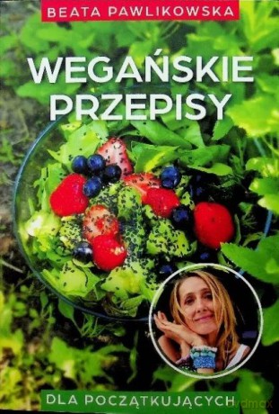 Wegańskie przepisy - Beata Pawlikowska [KSIĄŻKA]