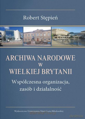 Archiwa narodowe w Wielkiej Brytanii - Robert Stępień [KSIĄŻKA]