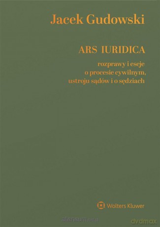 Ars Iuridica. Rozprawy i eseje o procesie cywilnym - Jacek Gudowski [KSIĄŻKA]