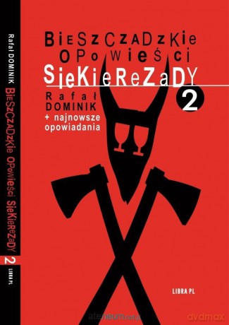 Bieszczadzkie opowieści Siekierezady 2 - Rafał Dominik [KSIĄŻKA]