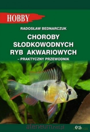 Choroby słodkokwaśnych ryb akwariowych - Radosław Bednarczuk [KSIĄŻKA]