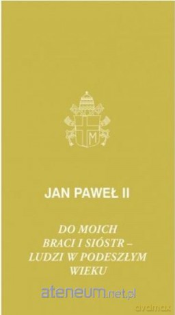Do moich braci i sióstr - ludzi w podeszłym wieku - Jan Paweł II [KSIĄŻKA]
