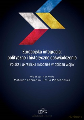 Europejska integracja: polityczne i historyczne - Mateusz Kamionka, Sofiia Pishchanska [KSIĄŻKA]
