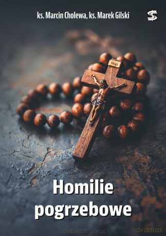 Homilie pogrzebowe - ks. Marcin Cholewa, ks. Marek Gilski [KSIĄŻKA]