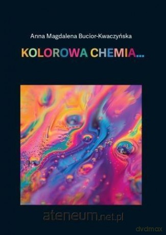 Kolorowa chemia - Anna Magdalena Bucior-Kwaczyńska [KSIĄŻKA]
