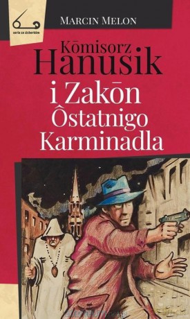 Komisorz Hanusik i Zakon ostatnigo Karminadla - Marcin Melon [KSIĄŻKA]