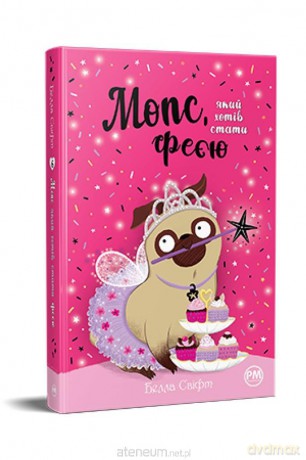 Mopsik, który chciał zostać wróżką UA - Bella Swift [KSIĄŻKA]