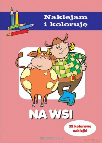 Na wsi. Naklejam i koloruję [KSIĄŻKA]