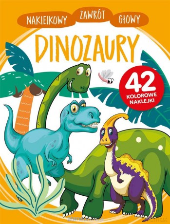 Naklejkowy zawrót głowy. Dinozaury - Anna Wiśniewska [KSIĄŻKA]
