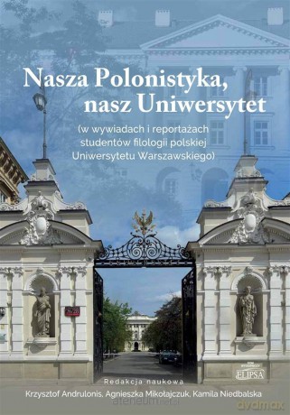 Nasza Polonistyka, nasz Uniwersytet - Krzysztof Andrulonis, Agnieszka Mikołajczuk, Kamila Niedbalska [KSIĄŻKA]