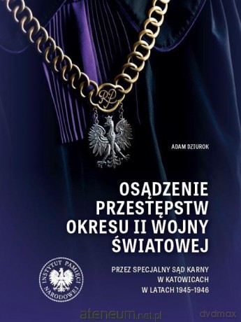 Osądzenie przestępstw okresu II wojny światowej - Adam Dziurok [KSIĄŻKA]