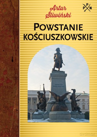 Powstanie Kościuszkowskie - Artur Śliwiński [KSIĄŻKA]