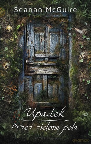 Upadek. Przez zielone pola - Seanan McGuire [KSIĄŻKA]