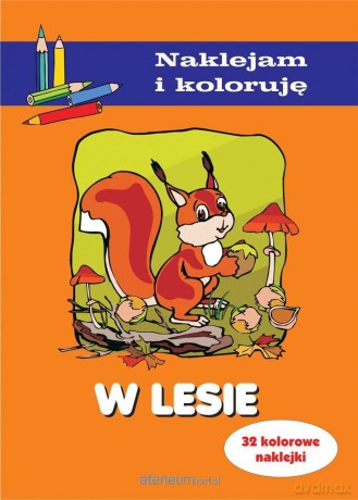 W lesie. Naklejam i koloruję - Aleksander Małecki Anna Wiśniewska [KSIĄŻKA]