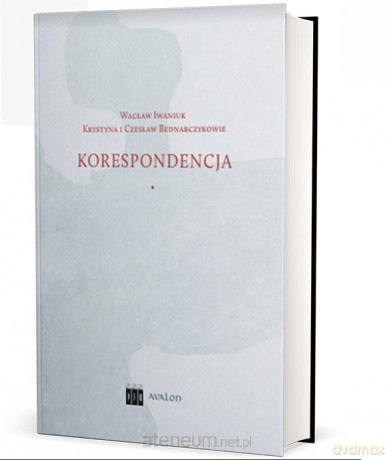 Wacław Iwaniuk Krystyna i Czesław Bednarczykowie - Janusz S. Gruchała, Katarzyna Kozioł [KSIĄŻKA]