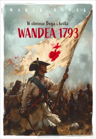 Wandea 1793. W obronie Boga i króla [KSIĄŻKA]