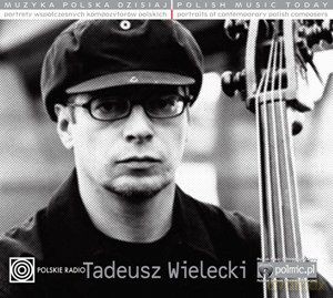 Muzyka Polska Dzisiaj. Portrety Współczesnych Kompozytorów Polskich - Tadeusz Wielecki [CD]