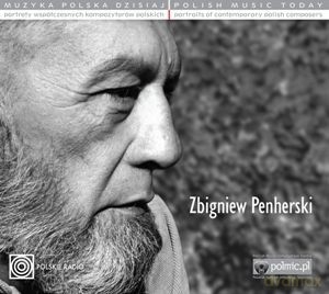 Muzyka Polska Dzisiaj. Portrety Współczesnych Kompozytorów Polskich - Zbigniew Penherski [CD]