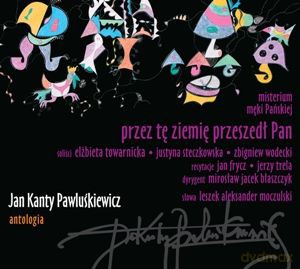 Antologia Vol. 6 - Przez Tę Ziemię Przeszedł Pan - Jan Kanty Pawluśkiewicz [CD]