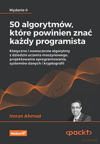 50 algorytmów, które powinien znać każdy programista. Klasyczne i nowoczesne algorytmy z dziedzin uczenia maszynowego, projektowania oprogramowania, systemów danych i kryptografii wyd. 2 - Imran Ahmad [KSIĄŻKA]