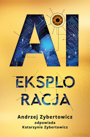 AI Eksploracja - Andrzej Zybertowicz, Katarzyna Zybertowicz [KSIĄŻKA]
